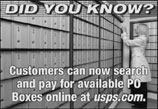 Did You Know Customers can now search and pay for available PO Boxes online at usps.com