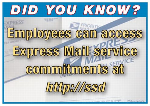 Did You Know? Employees can access Express Mail service commitments at http://ssd