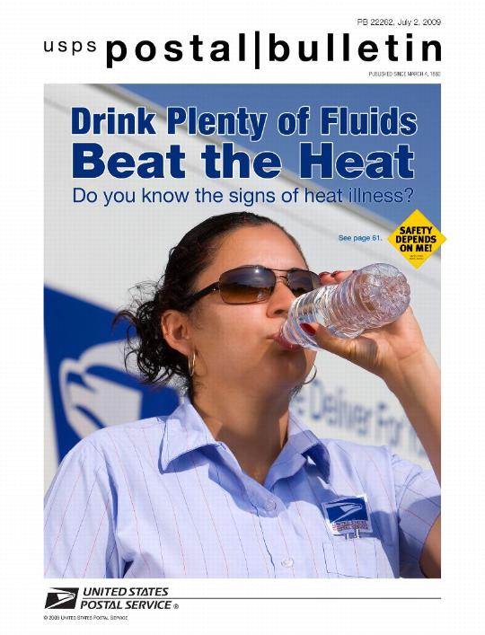 Postal Bulletin 22262, July 2, 2009. Drink plenty of fluids. Beat the heat. Do you know the signs of heat illness? See page 61. Safety depends on me!