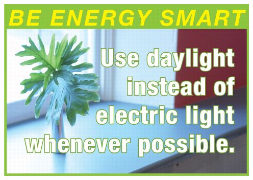 Be energy smart. Use daylight instead of electric light whenever possible.