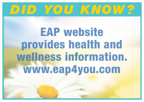 Did you know? EAP website provides health and wellness information. www.eap4you.com.