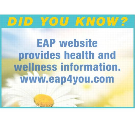 Back Cover - DID YOU KNOW? EAP website provides health and wellness information. http://www.eap4you.com