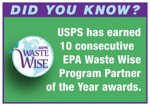 DID YOU KNOW? USPS has earned 10 consecutive EPA Waste Wise Program Partner of the Year awards.