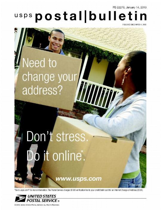 Need to change your address? Don't stress. Do it online*. www.usps.com *Go to usps.com for more infomratin. The Postal Service charges $1.00 verification fee to your credit/debit card for an Internet Change of Address (ICOA).