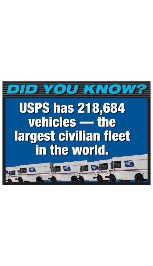 DID YOU KNOW? USPS has 218,684 vehicles - the largest civilian fleet in the world.