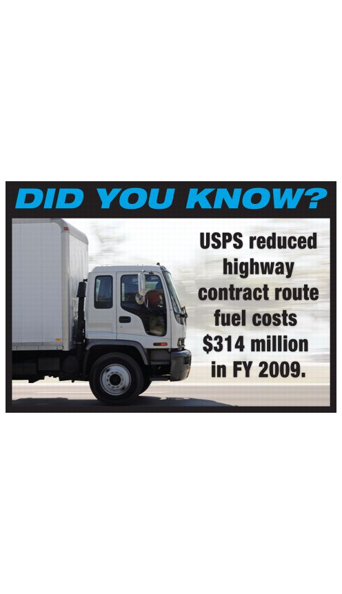DID YOU KNOW? USPS reduced highway contract route fuel costs $314 million in FY 2009.