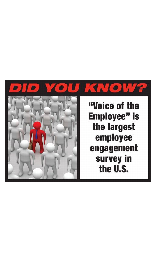 DID YOU KNOW? "Voice of the Employee" is the largest employee engagement survey in the U.S.