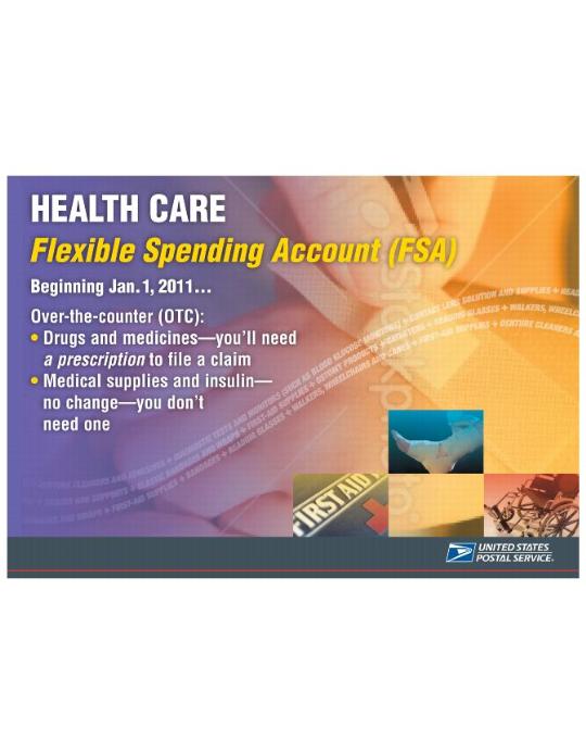 HEALTH CARE Flexible Spending Account (FSA) Beginning January 1, 2011... Over-th-counter (OTC): Drugs and medicines-you'll need a prescription to file a claim, Medical supplies and insulin-no change-you don't need one