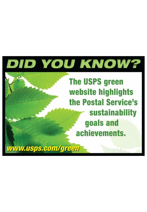 DID YOU KNOW? The USPS green website highlights the Postal Service's sustainability goals and achievements. www.usps.com/green