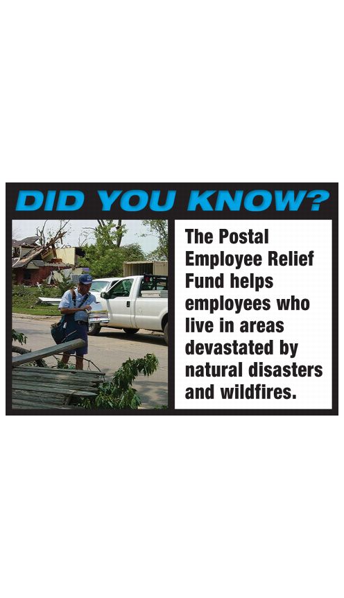 DID YOU KNOW? The Postal Employee Relief Fund helps employees who live in areas devastated by natural disasters and wildfires.