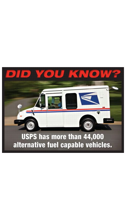 DID YOU KNOW? USPS has more than 44,000 alternative fuel capable vehicles.