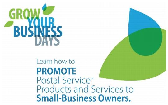 GROW YOUR BUSINESS DAYS - Learn how to PROMOTE Postal Service Products and Services to Small-Business Owners.