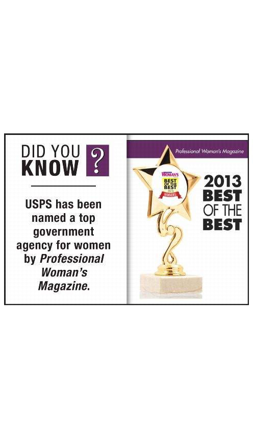 DID YOU KNOW? USPS has been named a top government agency for women by Professional Woman's Magazine. 2013 BEST OF THE BEST