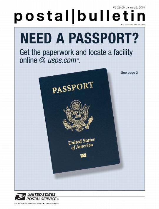 Postal Bulletin 22406, January 8, 2015, NEED A PASSPORT? Get the paperwork and locate a facility online at usps.com. See page 3.