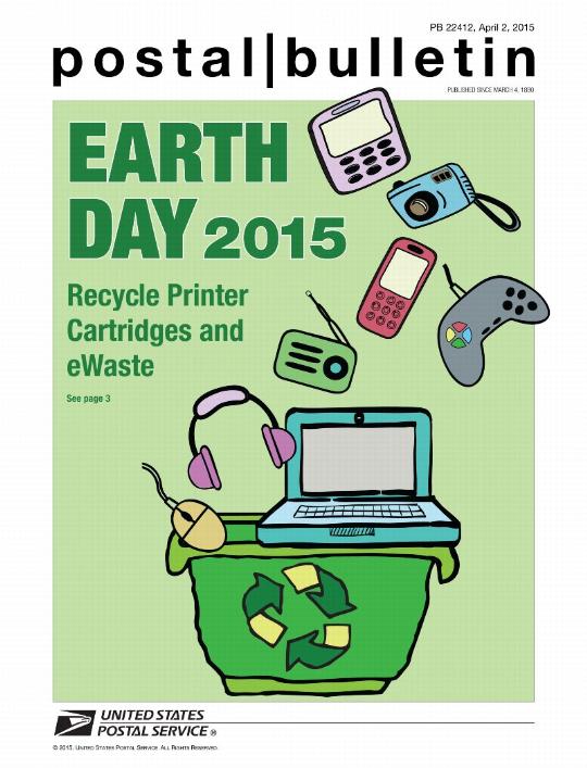 Postal Bulletin 22412, April 2, 2015. Earth Day 2015. Recycle Printer Cartridges and eWaste. See page 3.