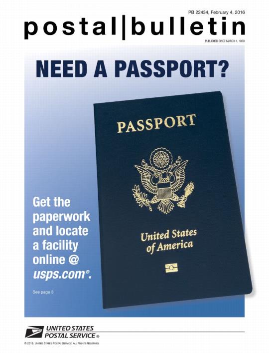 Postal Bulletin 22434, February 4, 2016 - NEED A PASSPORT? Get the paperwork and locate a faciity online at usps.com.