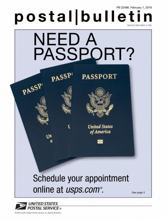 Postal Bulletin 22486, February 1, 2018. Need a Passport? Schedule your appointment online at usps.com