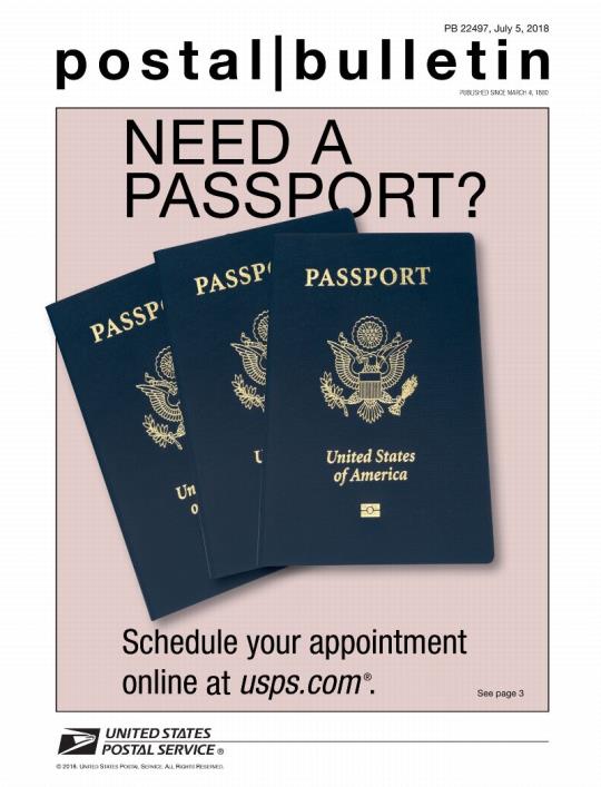 Postal Bulletin 22497, July 5, 2018. Need a Passport? Schedule your appointment online at usps.com.