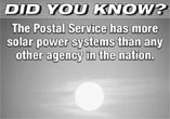 Did You Know? The Postal Sevice has more solar power systems than any other agency in the nation