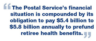 The Postal Service’s financial situation is compounded by its obligation to pay $5.4 billion to $5.8 billion annually to prefund retiree health benefits. 