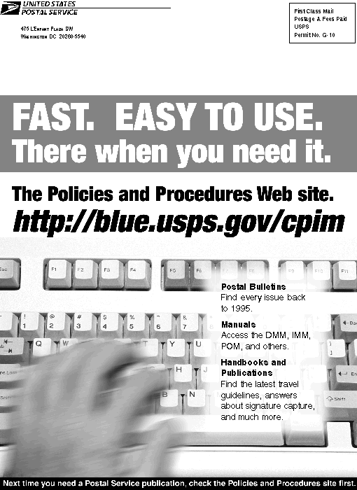 Fast. Easy to use. There when you need it.  Find every issue back to 1995. The Policies and Procedures Web site. http://blue.usps.gov/cpim