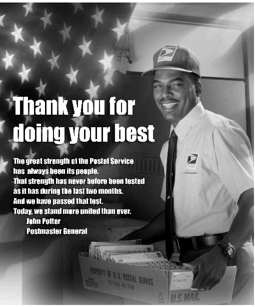 From Postmaster General, John Potter -Thank you for doing your best. The great strength of the Postal Service has always been in its people.That strength has never before been tested as it has during the last two months. And we have passed that test. Today, we stand more united than ever.