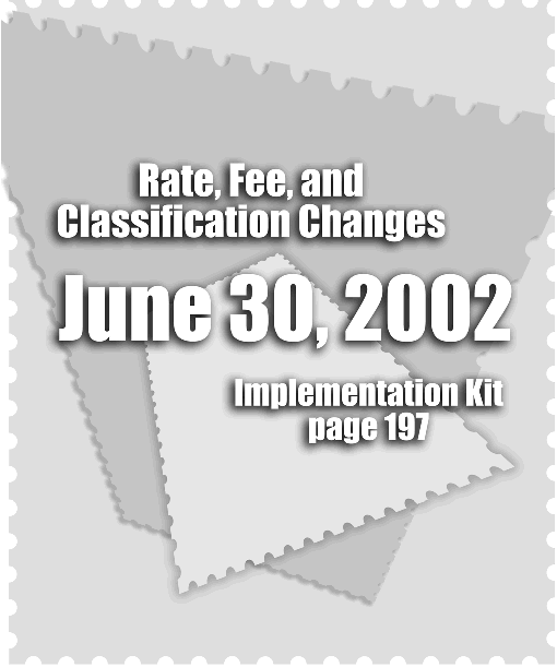 Postal Bulletin published since March 4,1880, PB22075a May 9, 2002 - Rate, fee, and classification changes June 30, 2002 Implementation Kit page 197