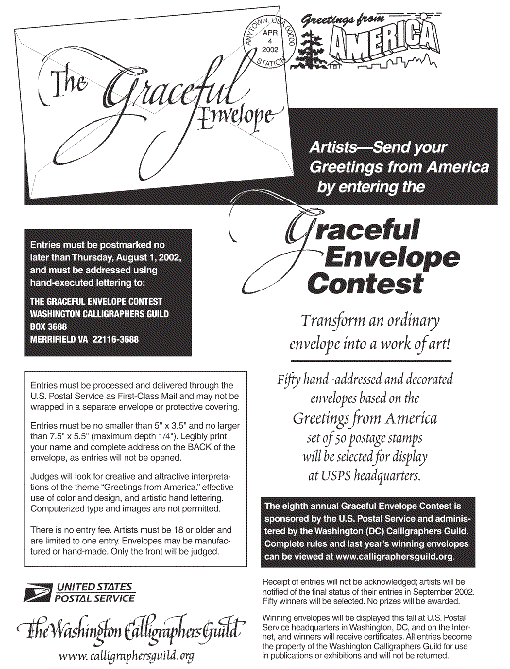 The eighth annual Graceful Envelope contest is sponsored by the US Postal service and administered by the Washington, DC Calligraphers guild. Complete rules and last year's winning envelopes can be viewed at www.calligraphersguild.org.