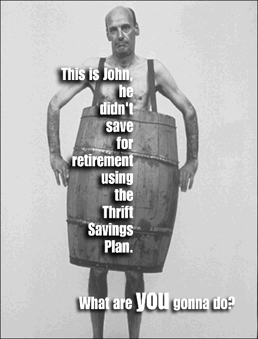 This is John, he didn't save for retirement using the Thrift Savings Plan. What are you gonna do?