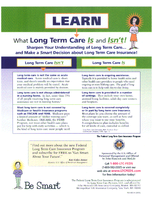 Learn what long term care is and isn't. Visit the website for details www.LTCFEDS.com
