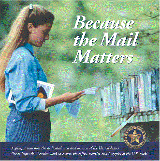 Because the mail matters, A glimps into how the dedicated men and women of the United States Posal Inspection Service work to ensure the safety, security and integrity of the U.S. Mail.