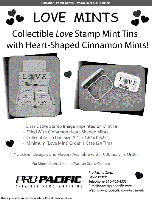 Promotion.  Collectible Love stamp mint tins with heart-shaped cinnamon mints. For information, call 310-765-4533, or email dave@propacific.com, or on the web at www.propacific.com/uspsmints.
