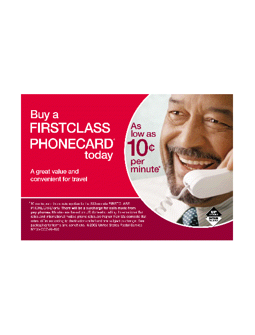 Buy a firstclass phonecard today. As low as 10 cents per minute. A great value and convenient for travel.