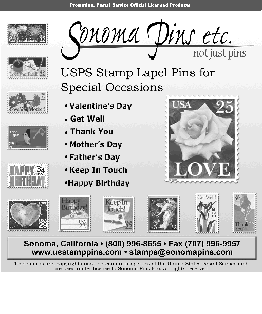 Promotion. Sonoma pins, etc. USPS stamp lapel pins for special occasions. Call 800-996-8655, fax: 707-996-9957, web: www.usstamppins.com, email: stamps@sonomapins.com.