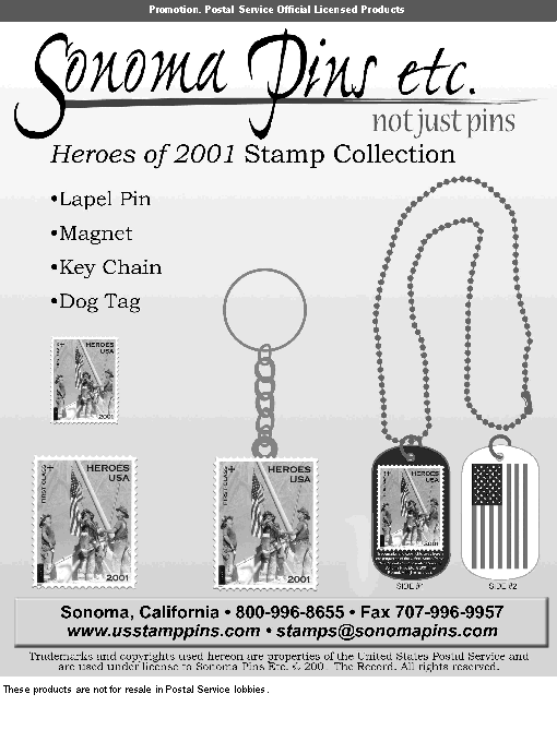 Promotion. Sonoma pins, etc. Heroes of 2001 stamp collection. Call 800-996-8655, fax: 707-996-9957, web: www.usstamppins.com, email: stamps@sonomapins.com.