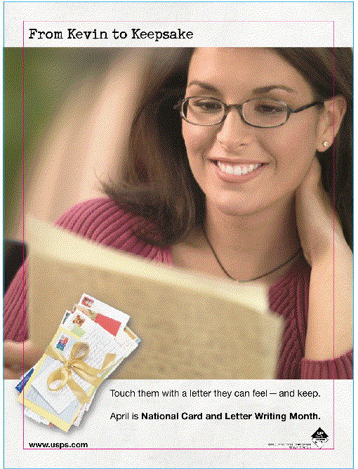 Touch them with a letter they can feel and keep. April is National Card and Letter Writing Month. Visit www.usps.com.