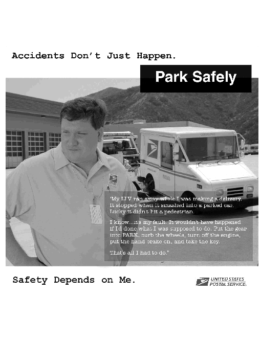 poster of a mail man and it reads:park safely. accidents don't just happen. my llv ran away while i was making a delivery it stopped when it smashed into a parked car. luck it didn't hit a pedestrian. safety depends on me.