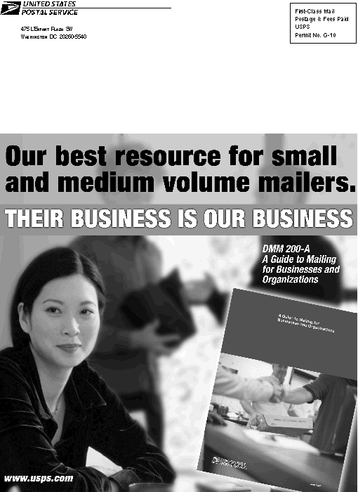back cover:  our best resource for small and medium volume mailers. their business is our business. dmm 200-a - a guide to mailing for businesses and organizations. visit www.usps.com.