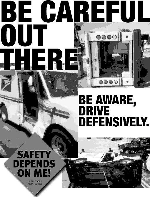 be careful out there. be aware, drive defensively. safety depends on me. united state postal service.