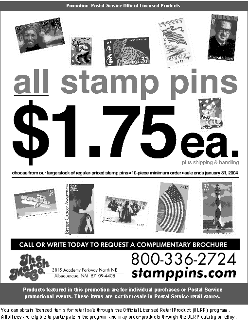 Promotion - all stamp pins $1.75. Choose from our large stock of regular-priced stamp pins. 10-piece minimum order. Sale ends January 31, 2004. Call 800-336-2724 or visit stamppins.com.