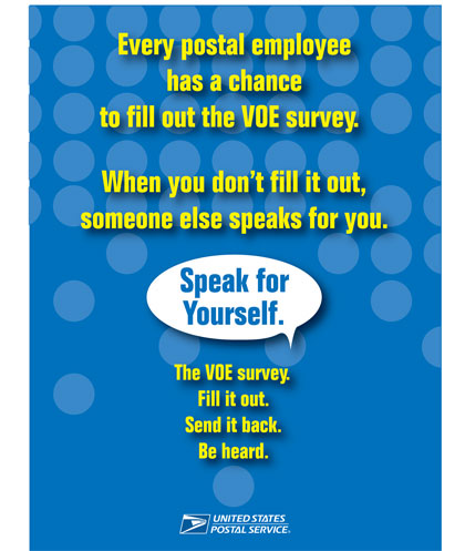 Every Postal Employee has the chance to fill out the voe survey. fill it out. send it back. be heard.