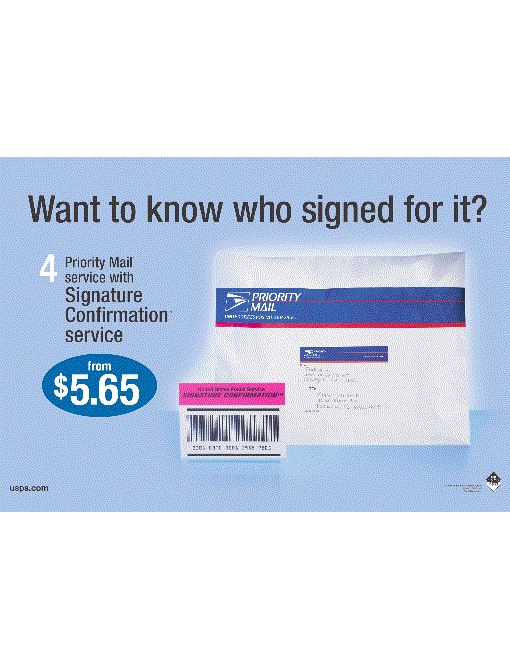 Want to know who signed for it? Priority mail service with signature confirmation service from $5.65. Visit usps.com.