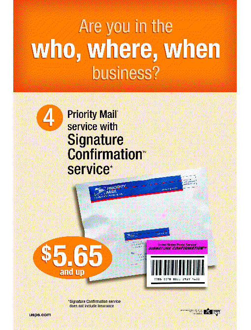 Are you in the who, where, when business? Priority Mail service with Signature Confirmation service - $5.65 and up. Visit usps.com for more information.