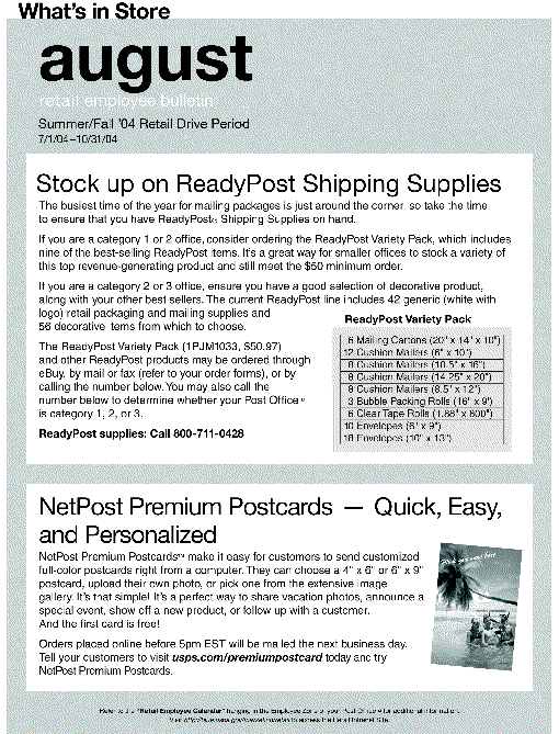 August retail employee bulletin. Summer/Fall '04 retail drive period 7/1/04-10/31/04. Stock up on ReadyPost shipping supplies. NetPost premium postcards. Access the retail intranet site at http://retail.usps.gov.
