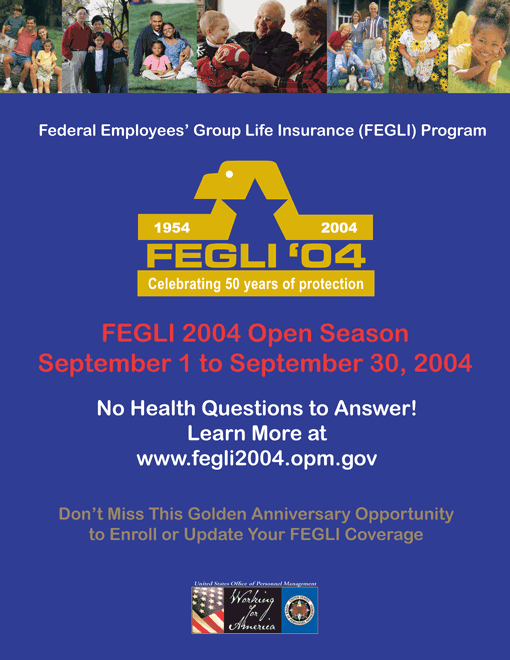 FEGLI 2004 Open Season, September 1 to September 30, 2004. Visit www.fegli2004.opm.gov.