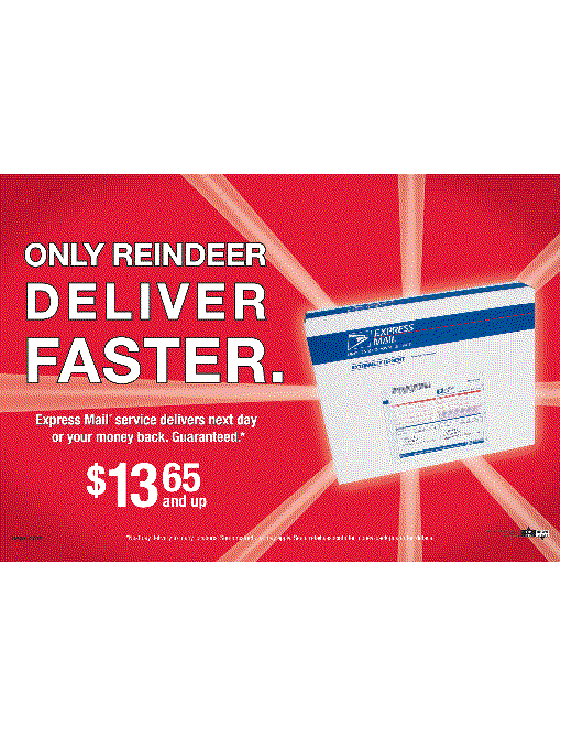 Only Reindeer Deliver Faster. Express Mail Service delivers next day. Some restrictions may apply. $13.65 and up. See a retail associate for money-back details.