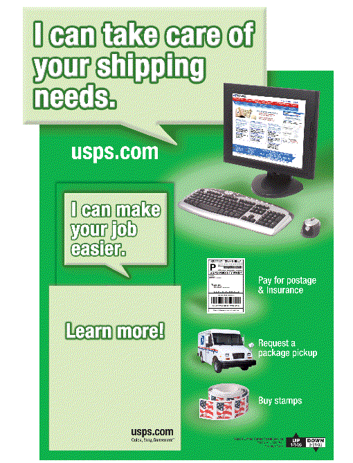 Poster-I can take care of your shipping needs. usps.com. I can make your job easier - Pay for postage & insurance, Request a package pickup, Buy stamps. Learn More!