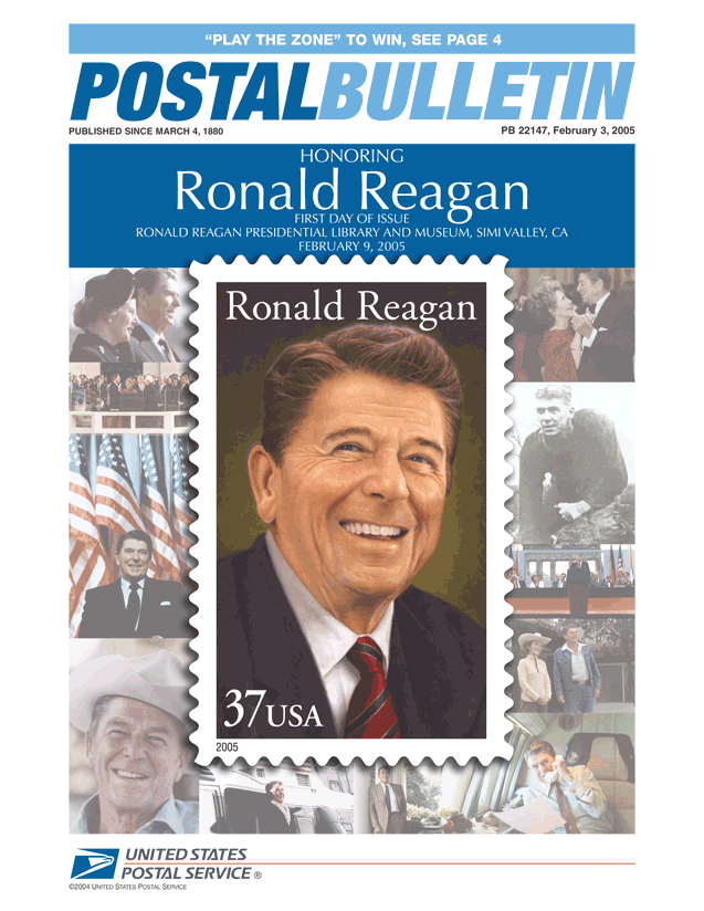Postal Bulletin 22147, February 3, 2005. Honoring Ronald Reagan. First Day of Issue, Simi Valley, CA, Feb. 9, 2005. Play the zone to win, see page 4.