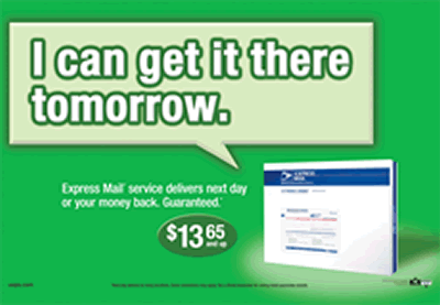 I can get it there tomorrow. Express Mail Service Delivers next day or your money back. Guaranteed.* $13.65 and up. *Some restrictions may apply.