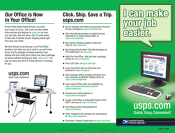 usps.com - Quick, Easy, Convenient. Our Office is Now in Your Office! Click. Ship. Save a Trip. usps.com - I can make your job easier. A d-link is provided.